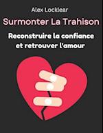 Surmonter La Trahison Reconstruire la confiance et retrouver l'amour