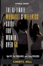 The Ultimate Workout & Wellness Guide For Women Over 50