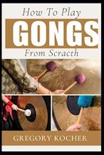How to Play Gongs from Scratch