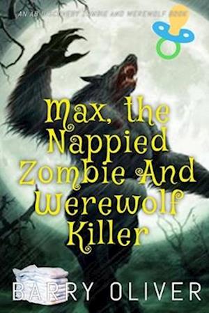 Max, The Nappied Zombie and Werewolf Killer