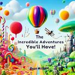The Incredible Adventures You'll Have!"