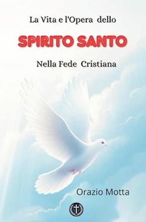 La Vita e l'Opera dello Spirito Santo nella Fede Cristiana