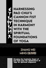 Harnessing Pao Chui's Cannon Fist Technique in Harmony with the Spiritual Foundations of Yoga