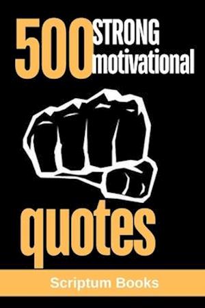 500 Strong Motivational Quotes