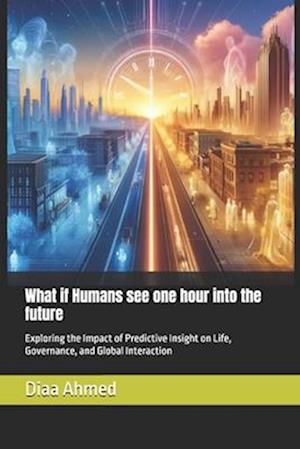 What if Humans see one hour into the future