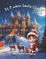 If I were Santa Claus: A Heartwarming Christmas Bedtime Book For Children, unraveling the mystery of how Santa delivers all those gifts in just one ni
