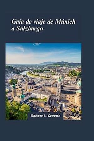 Guía de viaje de Múnich a Salzburgo 2024