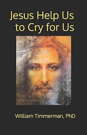 Jesus Help Us to Cry for Us