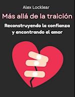 Más allá de la traición Reconstruyendo la confianza y encontrando el amor