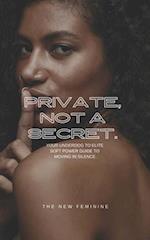 Private, Not A Secret.