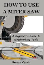 How to Use a Miter Saw