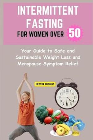 Intermittent Fasting for Women Over 50