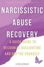 Narcissistic Abuse Recovery: A Quick Guide To Recognize Gaslighting And Unf*ck Yourself 