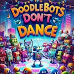 Doodlebots Don't Dance