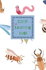 Catch the Learning BUG!