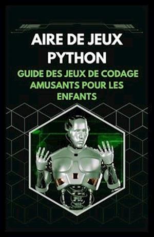 Aire de Jeux Python Guide Des Jeux de Codage Amusants Pour Les Enfants