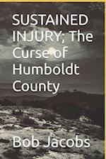 SUSTAINED INJURY; The Curse of Humboldt County 