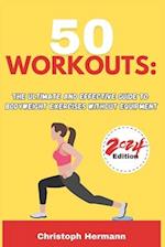 50 Workouts : The Ultimate and Effective Guide to Bodyweight Exercises Without Equipment 