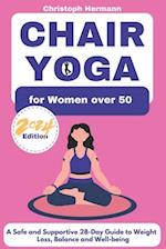 Chair Yoga for Women over 50 : A Safe and Supportive 28-Day Guide to Weight Loss, Balance and Well-being 