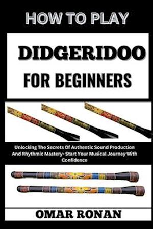 How to Play Didgeridoo for Beginners