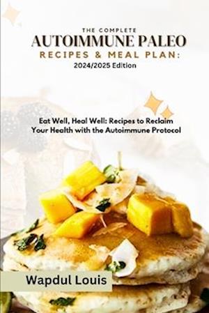 The Complete Autoimmune Paleo Recipes & Meal Plan