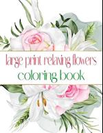 Large Print Relaxing Flowers Coloring Book