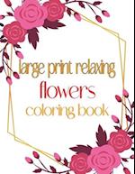 Large Print Relaxing Flowers Coloring Book