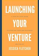 Launching Your Venture: A Step-by-Step Guide to Starting Your Own Business! 