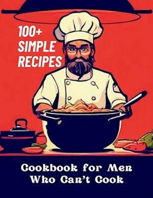 Cookbook for Men Who Can't Cook