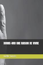 Donne-Moi Une Raison de Vivre