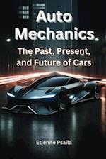 Auto Mechanics: The Past, Present, and Future of Cars 