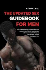 The Updated Sex Guidebook for Men: The Comprehensive Guide to Unlocking Pleasure, Confidence, and Intimacy with Expert Tips, Techniques, and Insights 