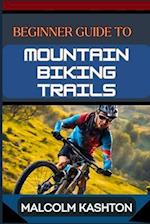 Beginner Guide to Mountain Biking Trails