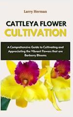 CATTLEYA FLOWER CULTIVATION : Cattleya Charm: A Complete Handbook on Growing and Appreciating These Beautiful Orchids 