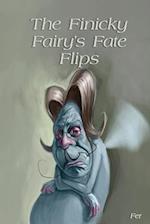 The Finicky Fairy's Fate Flips