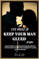 Life Hacks to Keep Your Man Glued to You