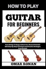 How to Play Guitar for Beginners