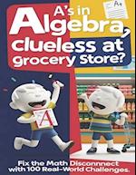 A's in Algebra, Clueless at Grocery Store?