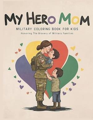 My Hero Mom Military Coloring Book for Kids