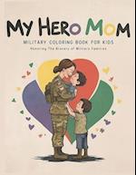 My Hero Mom Military Coloring Book for Kids