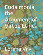 Eudaimonia, the Argument of Virtue Ethics