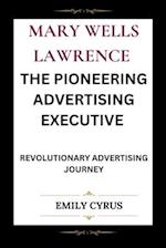 Mary Wells Lawrence the Pioneering Advertising Executive