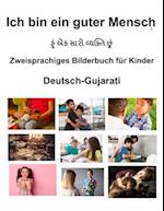 Deutsch-Gujarati Ich bin ein guter Mensch Zweisprachiges Bilderbuch für Kinder