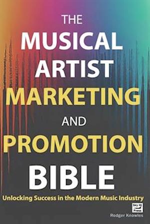 The Musical Artist Marketing and Promotion Bible