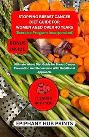 STOPPING BREAST CANCER DIET GUIDE FOR women aged over 40 years