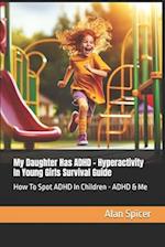 My Daughter Has ADHD - Hyperactivity In Young Girls Survival Guide