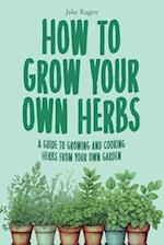 How to Grow Your Own Herbs