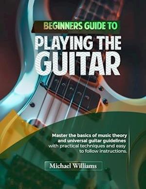 Beginners Guide to Playing the Guitar