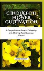 CINQUEFOIL FLOWER CULTIVATION : A Comprehensive Guide to Cultivating and Admiring these Charming Flowers 