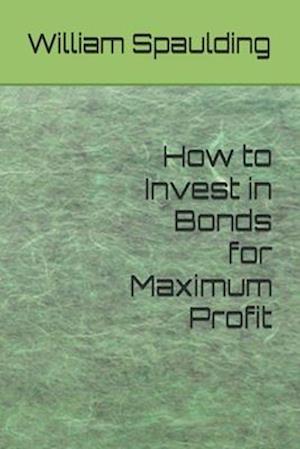 How to Invest in Bonds for Maximum Profit